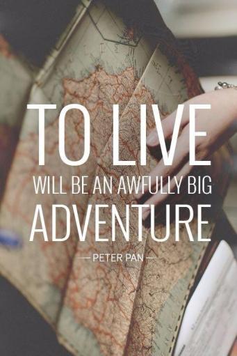 to-live-will-be-an-awfully-big-adventure-quote-1